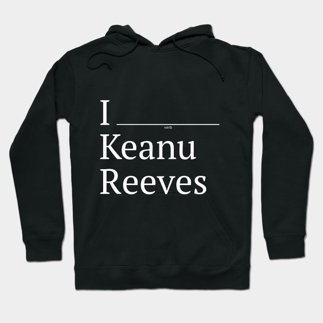 I (verb) Keanu Reeves Hoodie by 12&24